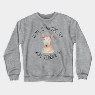 Home is Where My Bull Terrier Is Dog Breed Lover Watercolor Crewneck Sweatshirt